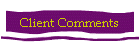 Client Comments