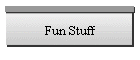 Fun Stuff