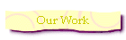 Our Work